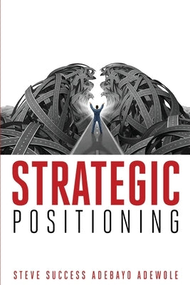 Strategic Positioning by Adewole, Steve Success a.