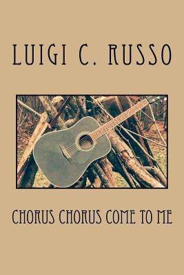 Chorus Chorus Come To Me by Russo, Luigi C.