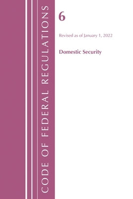 Code of Federal Regulations, Title 06 Domestic Security, January 1, 2022 by Office of the Federal Register (U S )