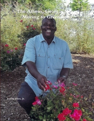 The Athens, Georgia Story: Moving to Greensboro by Jones, Joshua, Jr.