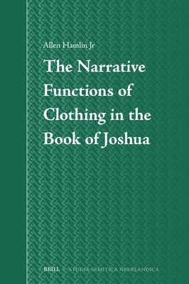 The Narrative Functions of Clothing in the Book of Joshua by Hamlin Jr, Allen