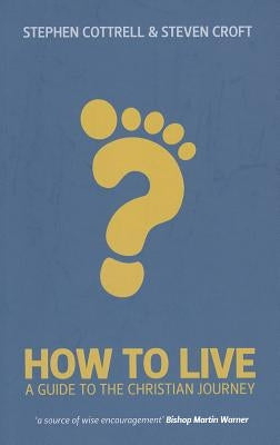 How to Live: A Guide for the Christian Journey by Cottrell, Stephen