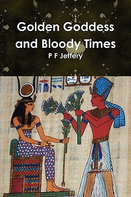 Golden Goddess and Bloody Times by Jeff, P. F.