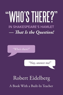 "Who's There?" in Shakespeare's Hamlet: That Is the Question! by Eidelberg, Robert