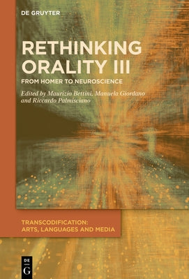 Rethinking Orality III: From Homer to Neuroscience by Bettini, Maurizio
