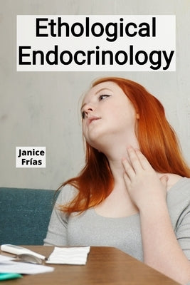 Ethological Endocrinology: Photovoltaics, Fuel Cells, And Energy Storage Solutions by Frías, Janice