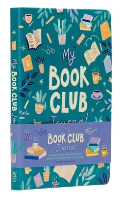My Book Club Journal: A Reading Log of the Books I Loved, Loathed, and Couldn't Wait to Talk about by Weldon Owen