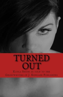Turned Out: Greater the Sacrifice, Greater the Gain by Publishing, J. Kenkade