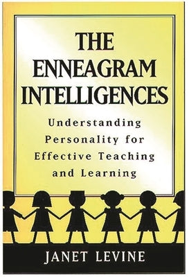 Enneagram Intelligences: Understanding Personality for Effective Teaching and Learning by Levine, Janet