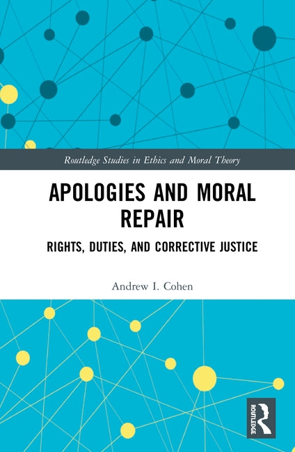 Apologies and Moral Repair: Rights, Duties, and Corrective Justice by Cohen, Andrew I.