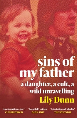 Sins of My Father: A Daughter, a Cult, a Wild Unravelling by Dunn, Lily