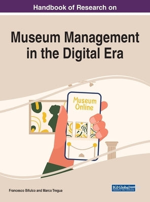 Handbook of Research on Museum Management in the Digital Era by Bifulco, Francesco