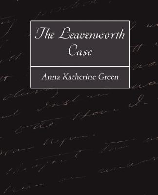 The Leavenworth Case by Green, Anna Katharine