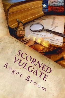 Scorned Vulgate: A modern Texas mystery novel by Broom, Roger H.
