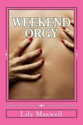 Weekend Orgy by Maxwell, Lily
