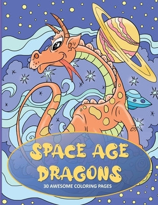 Space Age Dragons: Dragon Coloring Book for Kids with 30 Single Sided Pages by Beach, Mom