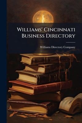 Williams' Cincinnati Business Directory by Williams Directory Company