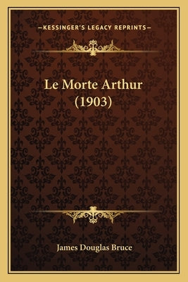 Le Morte Arthur (1903) by Bruce, James Douglas