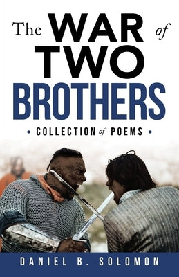 The War of Two Brothers: Collection of Poems by Solomon, Daniel B.