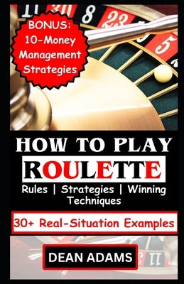 How to Play Roulette by Adams, Dean