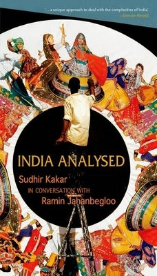 India Analysed: Sudhir Kakar in Conversation with Ramin Jahanbegloo (Oip) by Kakar, Sudhir