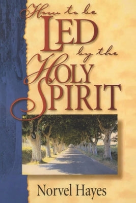 How To Be Led by the Holy Spirit by Hayes, Norvel