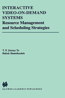 Interactive Video-On-Demand Systems: Resource Management and Scheduling Strategies by To, T. P. Jimmy