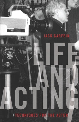 Life and Acting: Techniques for the Actor by Garfein, Jack