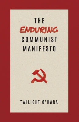 The Enduring Communist Manifesto by O'Hara, Twilight