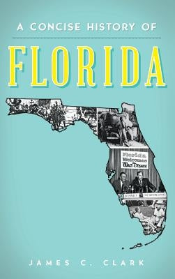 A Concise History of Florida by Clark, James C.