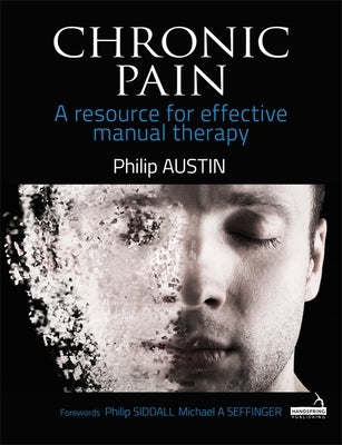 Chronic Pain: A Resource for Effective Manual Therapy by Austin, Philip