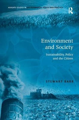 Environment and Society: Sustainability, Policy and the Citizen by Barr, Stewart