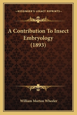 A Contribution To Insect Embryology (1893) by Wheeler, William Morton
