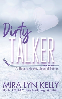 Dirty Talker: A Slayers Hockey Special Edition by Kelly, Mira Lyn