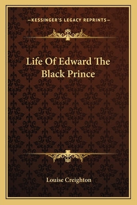 Life Of Edward The Black Prince by Creighton, Louise