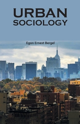 Urban Sociology by Bergel, Egon Ernest
