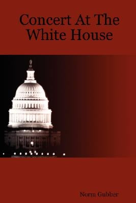 Concert At The White House by Gubber, Norm