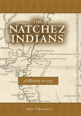 Natchez Indians: A History to 1735 by Barnett, James F., Jr.