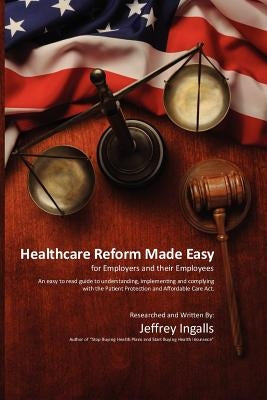Healthcare Reform Made Easy by Ingalls, Jeffrey B.