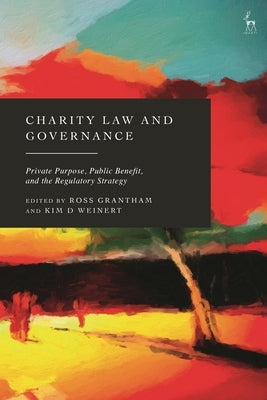 Charity Law and Governance: Private Purpose, Public Benefit, and the Regulatory Strategy by Grantham, Ross