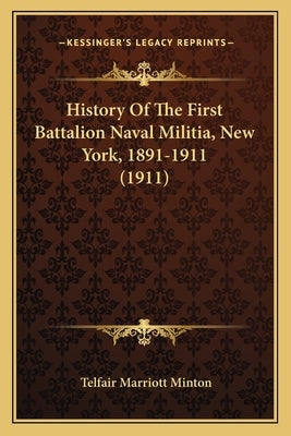 History Of The First Battalion Naval Militia, New York, 1891-1911 (1911) by Minton, Telfair Marriott