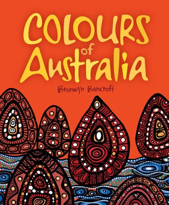 Colours of Australia by Bancroft, Bronwyn