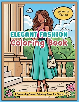 Elegant Fashion Coloring Book: Scenes in Motion: A Frame-by-Frame Coloring Book for Teens by Alex, Lynn