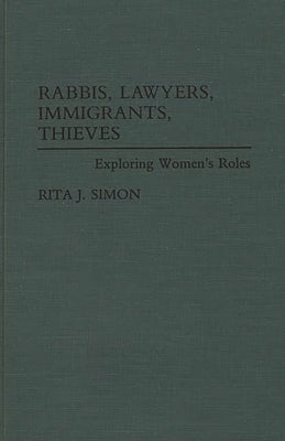 Rabbis, Lawyers, Immigrants, Thieves: Exploring Women's Roles by Simon, Rita James