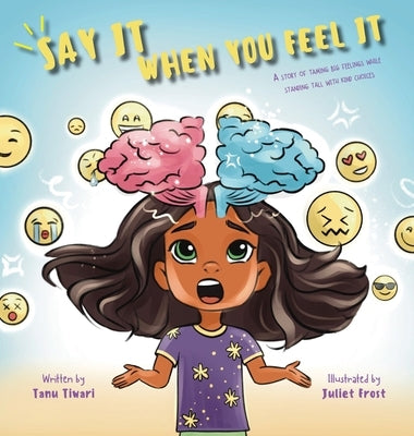 Say It When You Feel It: A story of taming big feelings while standing tall with kind choices (A book on anger management through understanding by Tiwari, Tanu