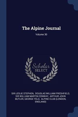 The Alpine Journal; Volume 30 by Stephen, Leslie