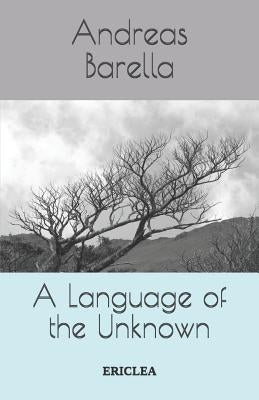 A Language of the Unknown: Influence and Composition in the Work of Samuel Beckett by Barella, Andreas
