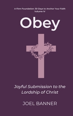 Obey: Joyful Submission to the Lordship of Christ by Banner, Joel