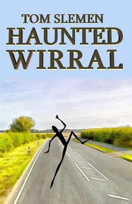 Haunted Wirral by Slemen, Tom