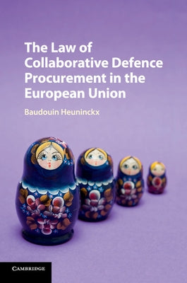 The Law of Collaborative Defence Procurement in the European Union by Heuninckx, Baudouin